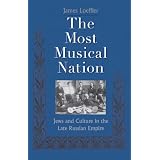 The Most Musical Nation: Jews and Culture in the Late Russian Empire