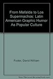 From Mafalda to Los Supermachos : Latin American graphic humor as popular culture