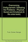 Overcoming disfigurement : defeating the problems - physical, social, emotional