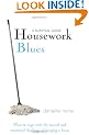 Housework Blues - A Survival Guide: How to Cope with the Mental and Emotional Challenge of Keeping a Home