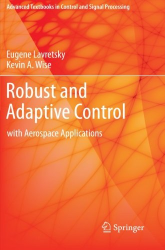 Robust and Adaptive Control: With Aerospace Applications (Advanced Textbooks in Control and Signal Processing)