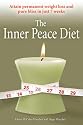The Inner Peace Diet: Attain Permanent Weight Loss and Pure Bliss in 7 Weeks