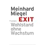 Exit: Wohlstand ohne Wachstum von Meinhard Miegel