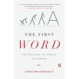 The First Word: The Search for the Origins of Language