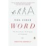 First Word, the: The Search for the Origins of Language