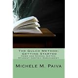 The Gulch Method:Getting Started: Home and School Gifted, Student Centric Enrichment (Volume 1)