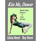 Kiss Me, Dancer (Dance 'n' Luv Series #1) ~ Alicia Street