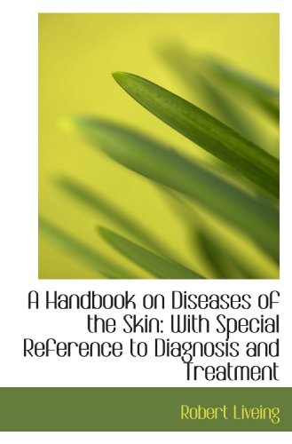 A Handbook on Diseases of the Skin: With Special Reference to Diagnosis and Treatment