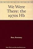 We were there : the 1970s