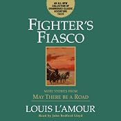 Fighter's Fiasco: More Stories from 'May There Be a Road' | [Louis L'Amour]