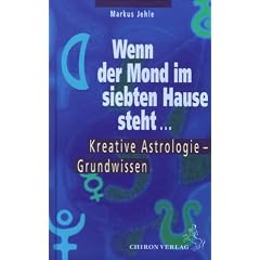 Wenn der Mond im siebten Hause steht ....: Kreative Astrologie � Grundwissen