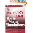 Wiley CPA Exam: How to Master Simulations (with CD ROM) (Wiley Cpa Exam) by O. Ray, CPA, PhD Whittington