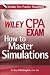 Wiley CPA Exam: How to Master Simulations (with CD ROM) (Wiley Cpa Exam)