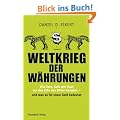 Weltkrieg der W�hrungen: Wie Euro, Gold und Yuan um das Erbe des Dollar k�mpfen - und was das f�r unser Geld bedeutet