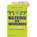 Weltkrieg der W�hrungen: Wie Euro, Gold und Yuan um das Erbe des Dollar k�mpfen - und was das f�r unser Geld bedeutet