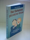 Steve Biddulph : Das Geheimnis gl&uuml;cklicher Kinder - Neue Antworten auf die wichtigsten Fragen der Erziehung - Steve Biddulph