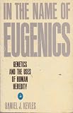 In the name of eugenics : genetics and the uses of human heredity