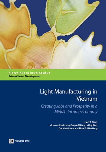 Light Manufacturing in Vietnam: Creating Jobs and Prosperity in a Middle-Income Economy (Directions in Development)