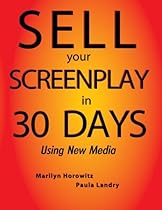 Sell Your Screenplay in 30 Days: Using New Media Sell Your Screenplay in 30 Days: Using New Media