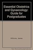 Essential obstetrics and gynaecology : a guide for postgraduates