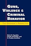 Guns, violence, and criminal behavior : the offender's perspective