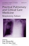 Practical Pulmonary and Critical Care Medicine: Respiratory Failure: 213 (Lung Biology in Health and Disease)
