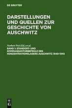 Darstellungen und Quellen zur Geschichte von Auschwitz: Standort- und Kommandanturbefehle des Konzentrationslagers Auschwitz 1940 - 1945: BD 1 (SAP Excellence)