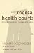 Mental Health Courts: Decriminalizing the Mentally Ill
