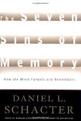 The Seven Sins of Memory: How the Mind Forgets and Remembers