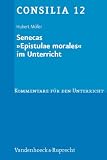 Produkt-Bild: Senecas ' Epistulae morales' im Unterricht. Lehrerkommentare. (Lernmaterialien) (Consilia: Kommentare Fur Den Unterricht)