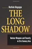 The Long Shadow: Nuclear Weapons and Security in 21st Century Asia