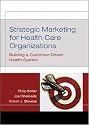 Strategic Marketing for Health Care Organizations: Building a Customer Driven Health System