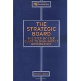 The Strategic Board: The Step-by-Step Guide to High-Impact Governance