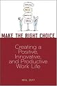 Make the Right Choice: Creating a Positive, Innovative and Productive Work Life