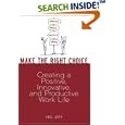 Make the Right Choice: Creating a Positive, Innovative and Productive Work Life
