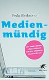 Medienmündig: Wie unsere Kinder selbstbestimmt mit dem Bildschirm umgehen lernen