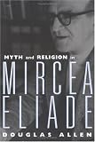 Myth and Religion in Mircea Eliade (Theorists of Myth)