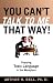 You Can't Talk To Me That Way!: Stopping Toxic Language In The Workplace by Arthur H. Bell