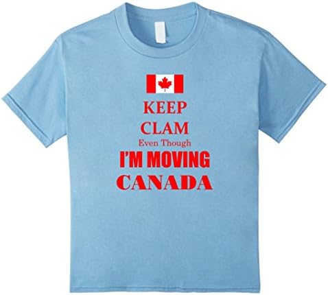 Kids Keep Clam even though I'm Moving Canada Shirt 4 Baby Blue