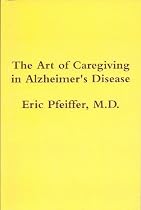 The Art of Caregiving in Alzheimer's Disease-From Free Kindle Books Library Click to Download Free Kindle Book -> The Art of Caregiving in Alzheimer's Disease