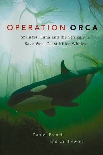 Operation Orca: Springer, Luna and the Struggle to Save West Coast Killer Whales under Animal Rights in The Books Store