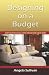 Designing On A Budget: Learn To Decorate Your Home Without Breaking The Bank (Volume 1)