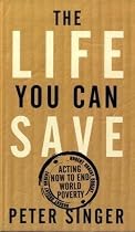 The Life You Can Save: Acting Now to End World Poverty