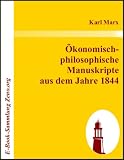 &Ouml;konomisch- philosophische Manuskripte aus dem Jahre 1844 - Karl Marx