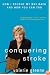 Conquering Stroke: How I Fought My Way Back and How You Can Too
