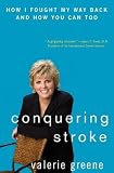 Conquering Stroke: How I Fought My Way Back and How You Can Too