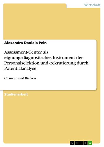 Assessment-Center als eignungsdiagnostisches Instrument der Personalselektion und -rekrutierung durch Potentialanalyse: Chancen und Risiken (German Edition)