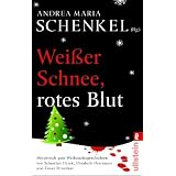 Wei�er Schnee, rotes Blut: M�rderisch gute Weihnachtsgeschichten von Sebastian Fitzek, Elisabeth Herrmann und Zoran Drvenkarvon "Andrea Maria Schenkel"