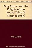 King Arthur : and the Knights of the Round Table