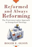Reformed and Always Reforming: The Postconservative Approach to
Evangelical Theology (Acadia Studies in Bible and Theology)
